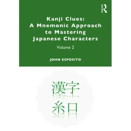 Kanji Clues: A Mnemonic Approach to Mastering Japanese Characters: Volume 2