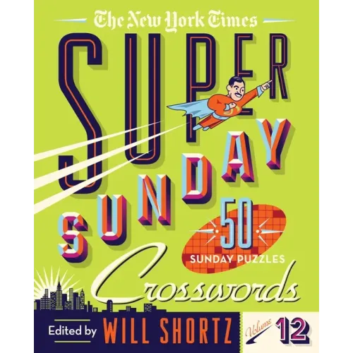 The New York Times Super Sunday Crosswords Volume 12: 50 Sunday Puzzles