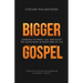 Bigger Gospel: Learning to Speak, Live and Enjoy the Good News in Every Area of Life
