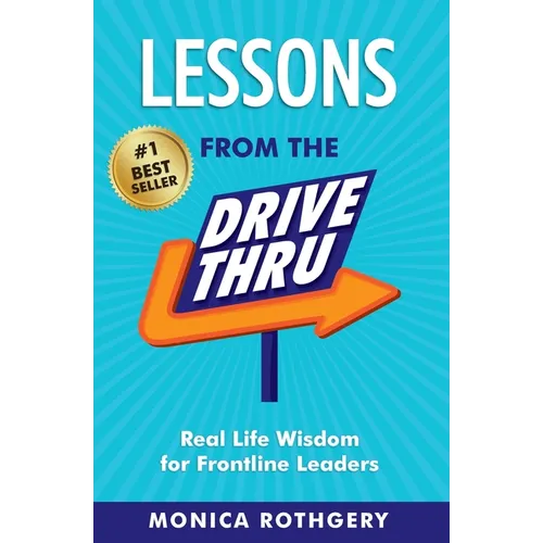 Lessons from the Drive-Thru: Real Life Wisdom for Frontline Leaders