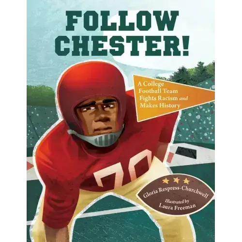 Follow Chester!: A College Football Team Fights Racism and Makes History