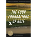 The Four Foundations of Golf: How to Build a Game That Lasts a Lifetime