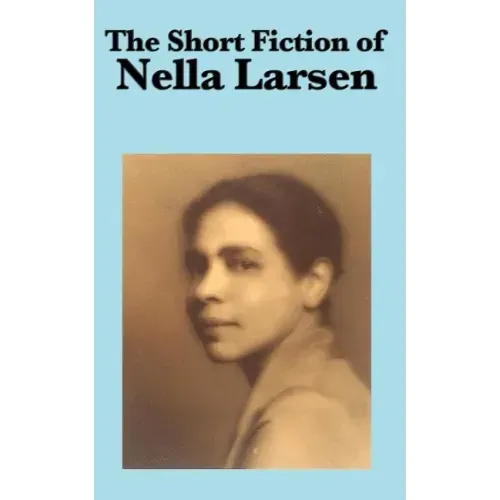 The Short Fiction of Nella Larsen
