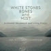 White Stones, Bones, and Mist: Authentic Movement and Living Prayer