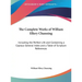 The Complete Works of William Ellery Channing: Including the Perfect Life and Containing a Copious General Index and a Table of Scripture References