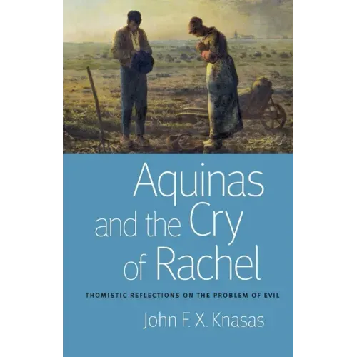 Aquinas and the Cry of Rachel: Thomistic Reflections on the Problem of Evil