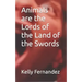 Animals are the Lords of the Land of the Swords