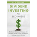 Dividend Investing for Beginners: Build your Dividend Strategy, Buy Dividend Stocks Easily, and Achieve Lifelong Passive Income