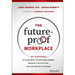 The Future-Proof Workplace: Six Strategies to Accelerate Talent Development, Reshape Your Culture, and Succeed with Purpose