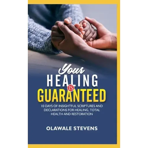 Your Healing Is Guaranteed: 10 Days of Insightful Scriptures And Declarations For Healing, Total Health And Restoration