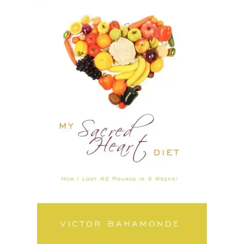 My Sacred Heart Diet: How I Lost 42 Pounds in 2 Weeks!