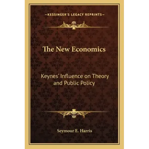 The New Economics: Keynes' Influence on Theory and Public Policy
