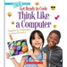 Think Like a Computer (a True Book: Get Ready to Code)