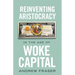 Reinventing Aristocracy in the Age of Woke Capital