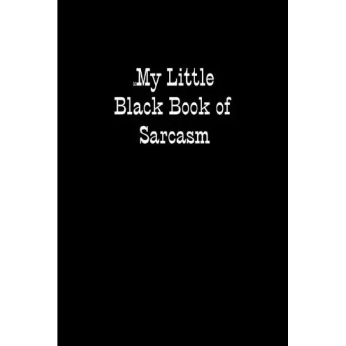 My Little Black Book of Sarcasm: When you are put under unreasonable pressure a bit of sarcasm makes you feel better, even if you cannot say it out lo