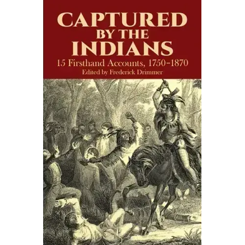 Captured by the Indians: 15 Firsthand Accounts, 1750-1870