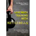 Strength Training with Kettlebells: 40+ Exercises to Build Muscle, Burn Fat & Sculpt your Body at Home