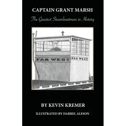 Captain Grant Marsh: The Greatest Steamboatman in History