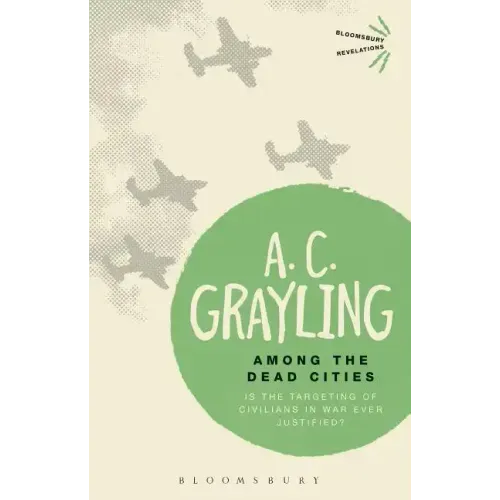 Among the Dead Cities: Is the Targeting of Civilians in War Ever Justified?