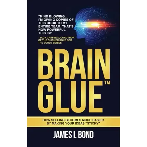 Brain Glue: How Selling Becomes Much Easier By Making Your Ideas "Sticky"