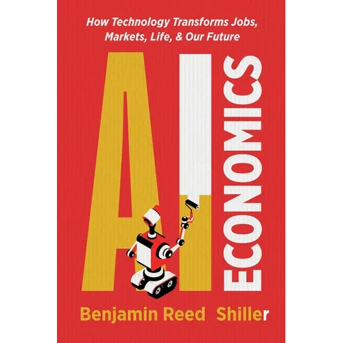AI Economics: How Technology Transforms Jobs, Markets, Life, & Our Future