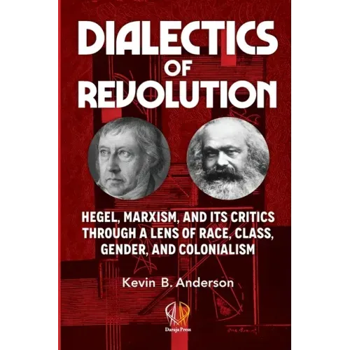 Dialectics of Revolution: Hegel, Marxism, and Its Critics Through a Lens of Race, Class, Gender, and Colonialism