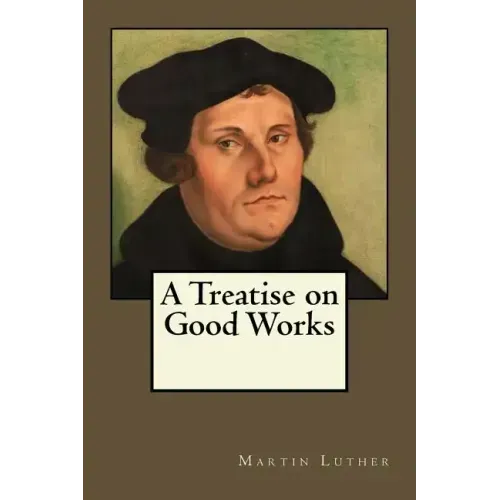 A Treatise on Good Works