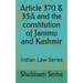 Article 370 & 35A and the constitution of Jammu and Kashmir: Indian Law Series