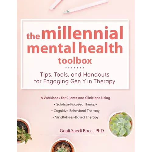 The Millennial Mental Health Toolbox: Tips, Tools, and Handouts for Engaging Gen Y in Therapy