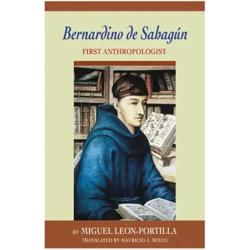 Bernardino de Sahagun: First Anthropologist