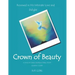 Crown of Beauty: A Twelve Week Women's Bible Study, Leader's Guide: Renewed in His Intimate Love and Delight