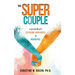 The Super Couple: A Formula for Extreme Happiness in Marriage