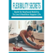 Flexibility Secrets: Build On Newfound Mobility To Live A Healthier Happier Life: Flexibility Stretching Tools