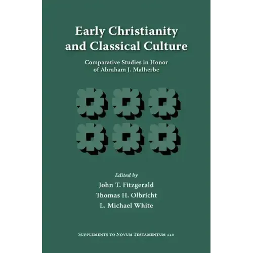 Early Christianity and Classical Culture: Comparative Studies in Honor of Abraham J. Malherbe
