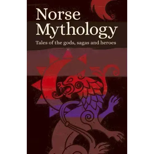 Norse Mythology: Tales of the Gods, Sagas and Heroes