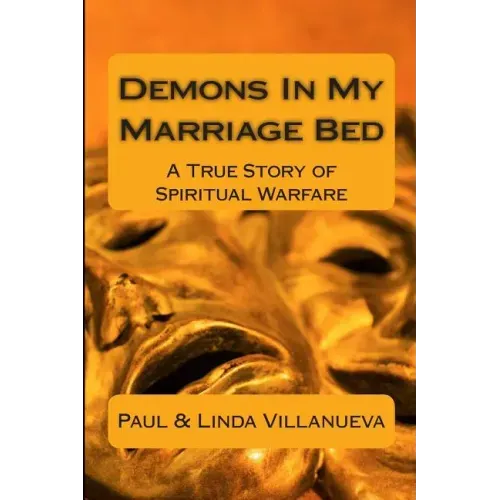 Demons In My Marriage Bed: A True Story of Spiritual Warfare