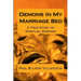 Demons In My Marriage Bed: A True Story of Spiritual Warfare