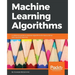 Machine Learning Algorithms: A reference guide to popular algorithms for data science and machine learning