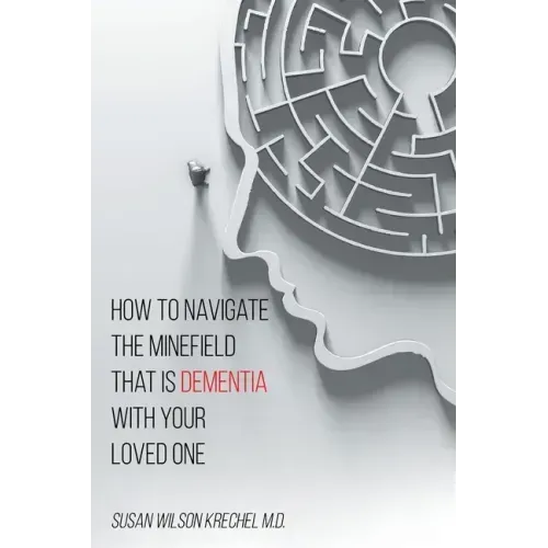 How to Navigate the Minefield That Is Dementia with Your Loved One