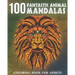 100 Fantastic Animal Mandalas: A Coloring Book for Adults to Relax and Enjoy