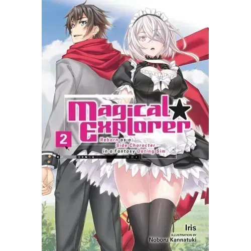 Magical Explorer, Vol. 2 (Light Novel): Reborn as a Side Character in a Fantasy Dating Sim Volume 2