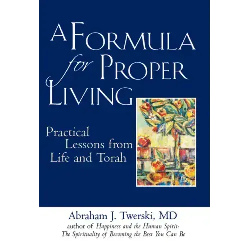 A Formula for Proper Living: Practical Lessons from Life and Torah