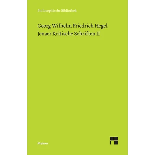 Jenaer Kritische Schriften II: Wesen der philosophischen Kritik / Gemeiner Menschenverstand und Philosophie / Verhältnis des Skeptizismus zur Philosop