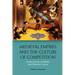 Medieval Empires and the Culture of Competition: Literary Duels at Islamic and Christian Courts