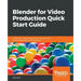 Blender for Video Production Quick Start Guide