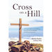 Cross on a Hill: A Personal, Historical, and Biblical Search for the True Meaning of a Controversial Symbol