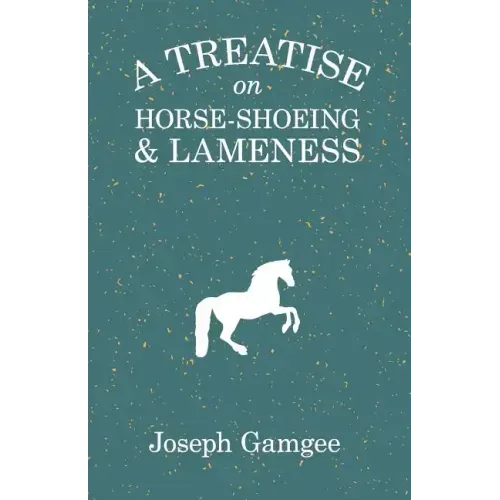 A Treatise on Horse-Shoeing and Lameness