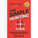 The Simple Hunting Guide: Beginners Quick Start Into The Sport With Ease - Tracking, Scouting, And Survival Skills
