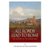 All Roads Lead to Rome: The History of the Appian Way