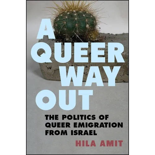 A Queer Way Out: The Politics of Queer Emigration from Israel